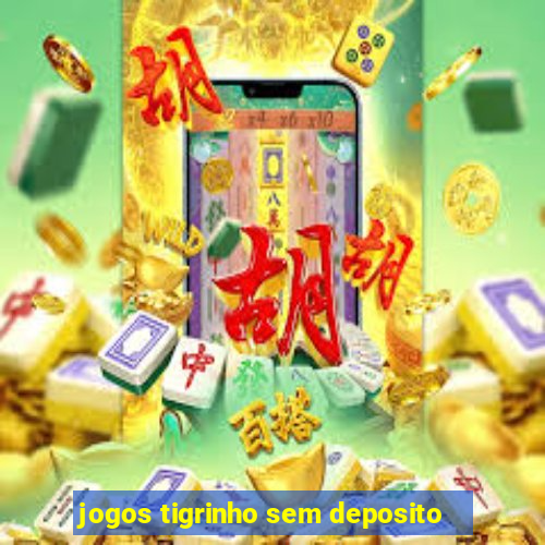 jogos tigrinho sem deposito